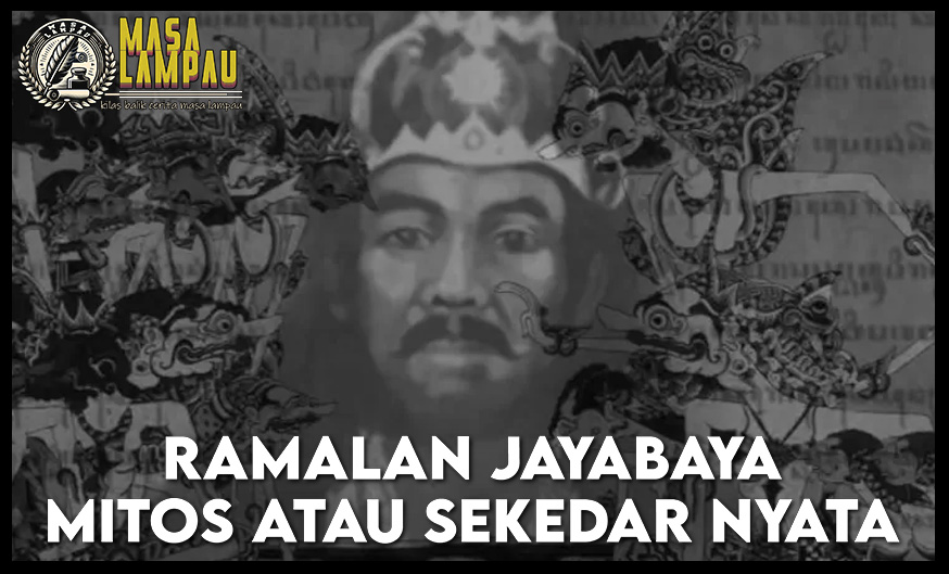 Ramalan Jayabaya Hanya Sekedar Mitos Atau Nyata?