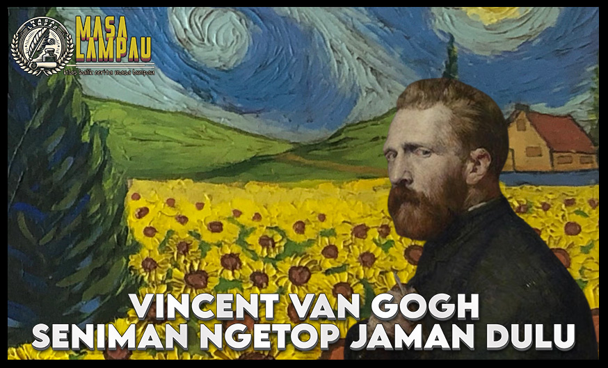 Vincent Van Gogh Sang Maestro Seni Terkenal