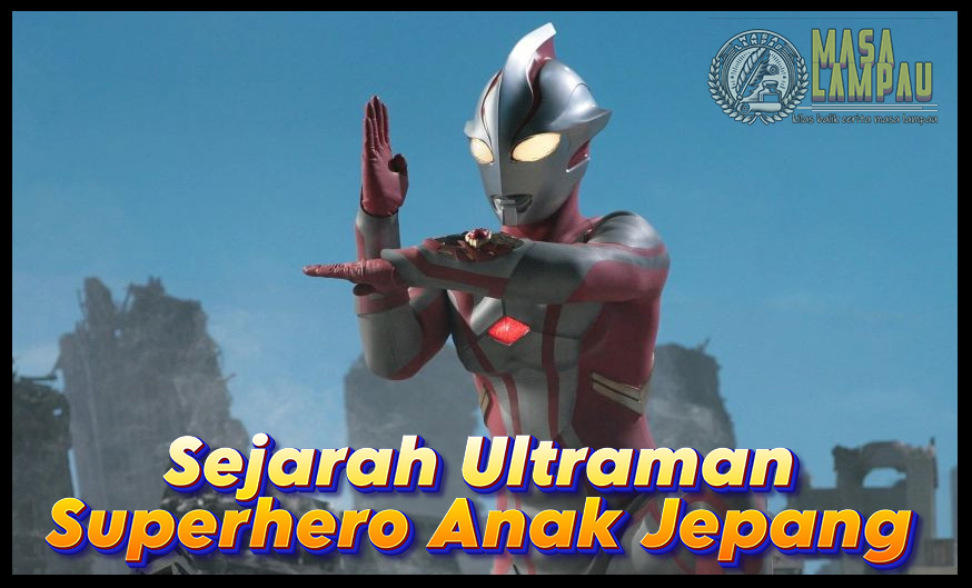 Sejarah Ultraman Superhero Anak-Anak Jepang