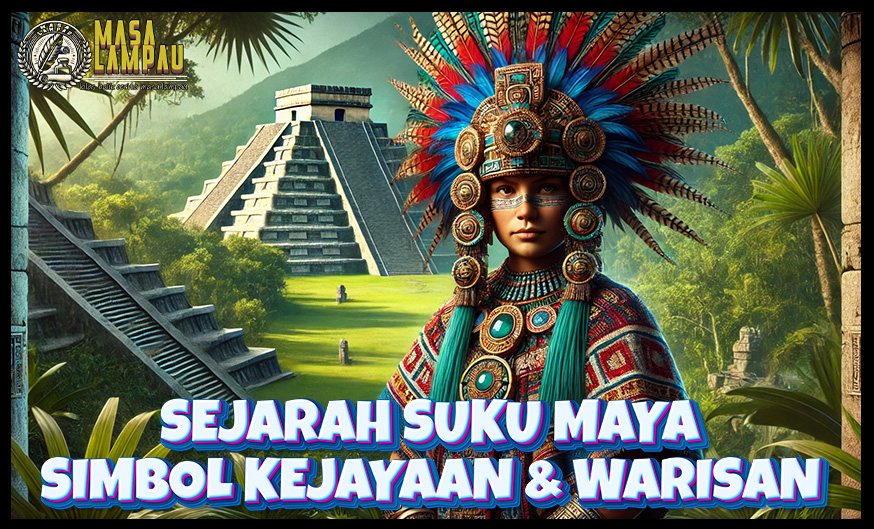 Sejarah Suku Maya Kejayaan dan Warisan yang Abadi